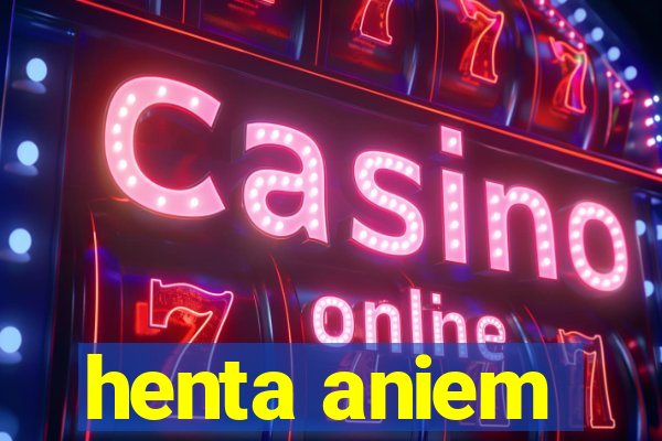 henta aniem